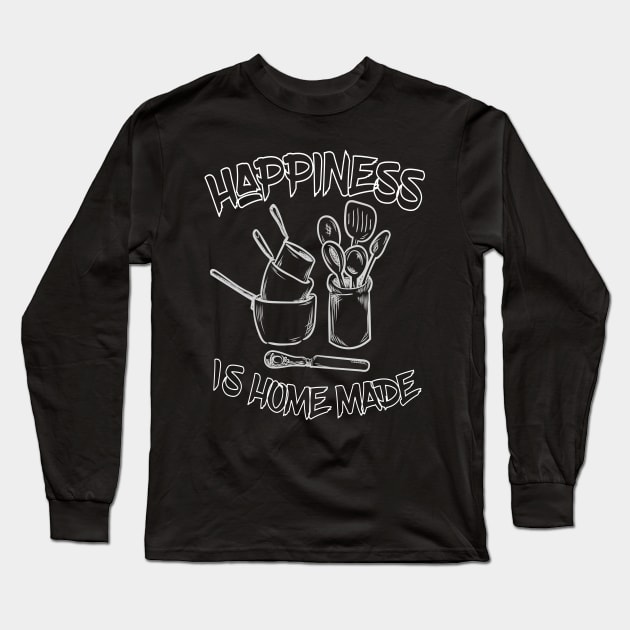 Happiness is home made Long Sleeve T-Shirt by CookingLove